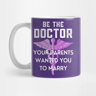 Be The Doctor Your Parents Wanted You To Marry Mug